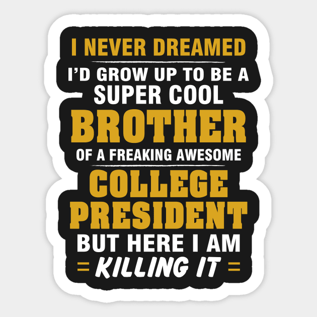 College President Brother  – Cool Brother Of Freaking Awesome College President Sticker by isidrobrooks
